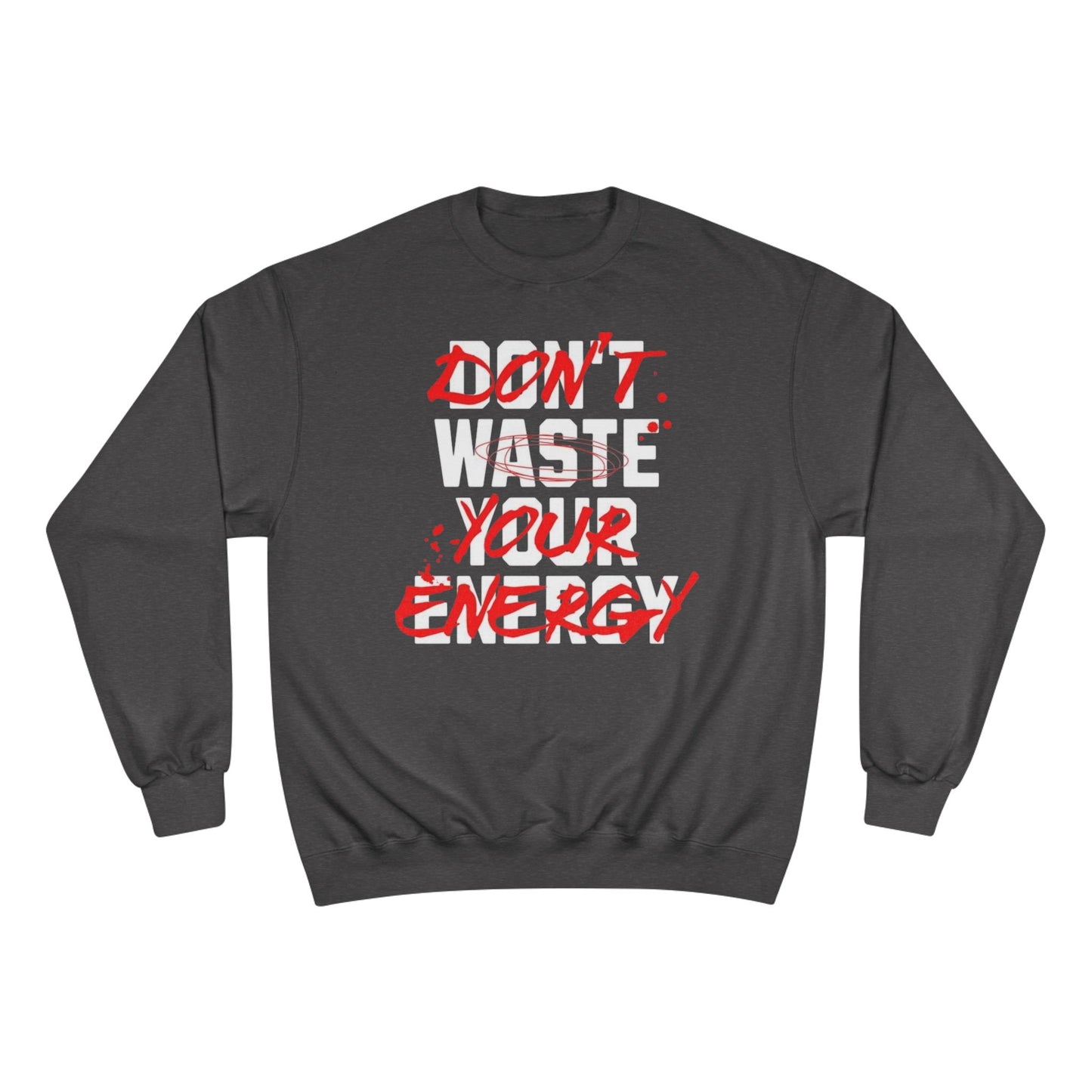 Motivational Champion Sweatshirt - "Don't Waste Your Energy"