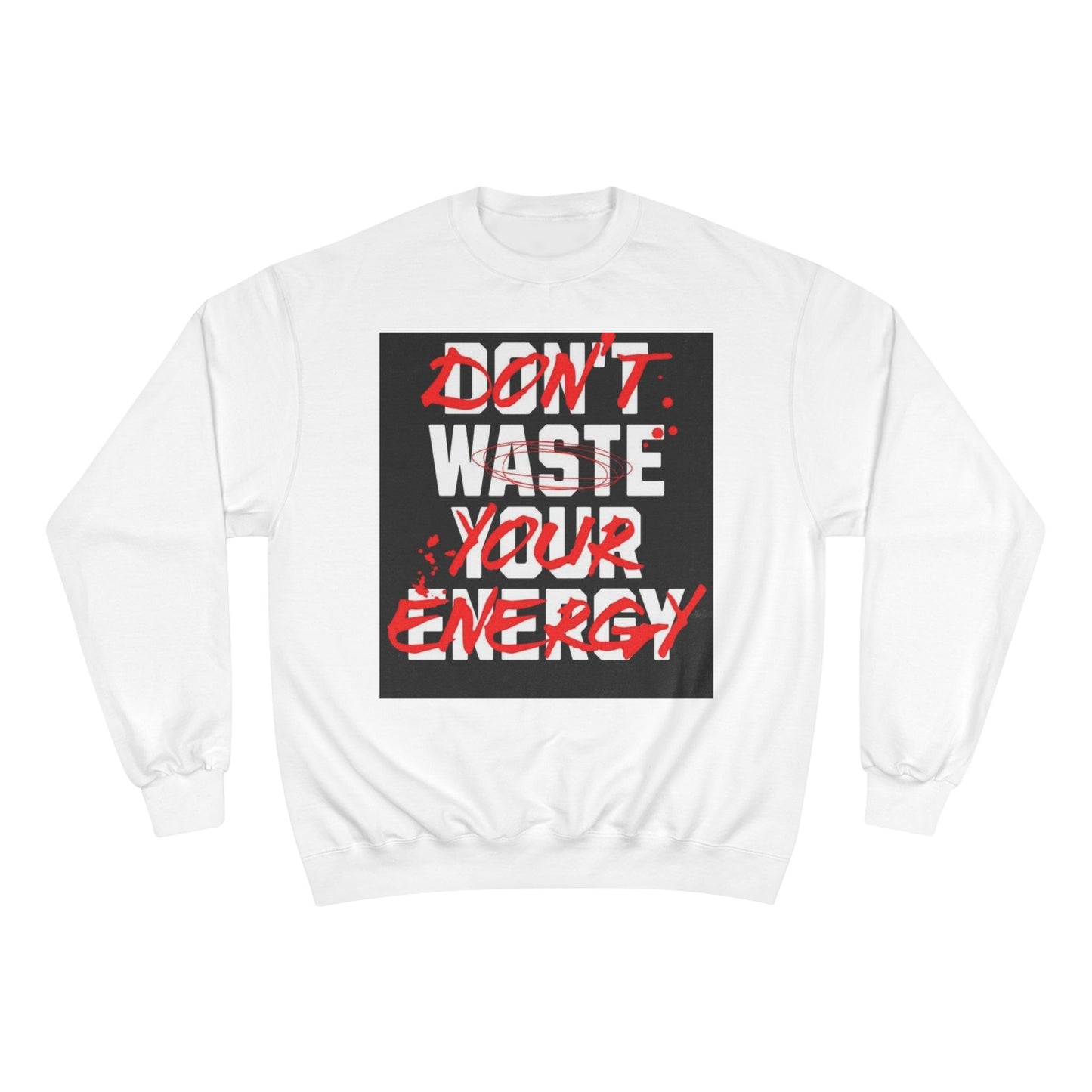 Motivational Champion Sweatshirt - "Don't Waste Your Energy"