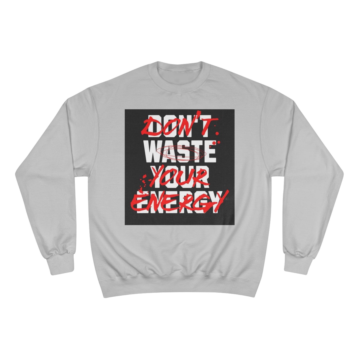 Motivational Champion Sweatshirt - "Don't Waste Your Energy"