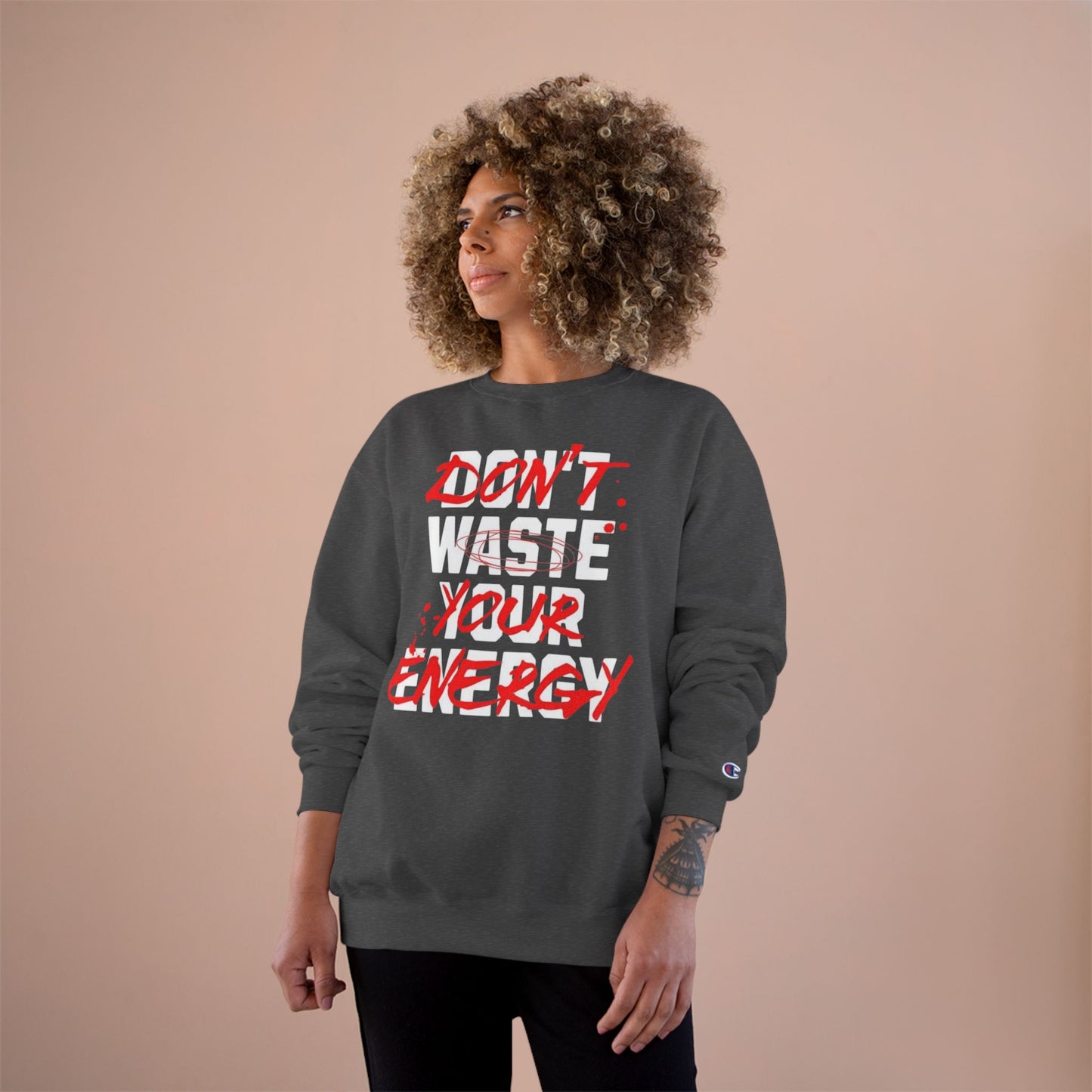 Motivational Champion Sweatshirt - "Don't Waste Your Energy"