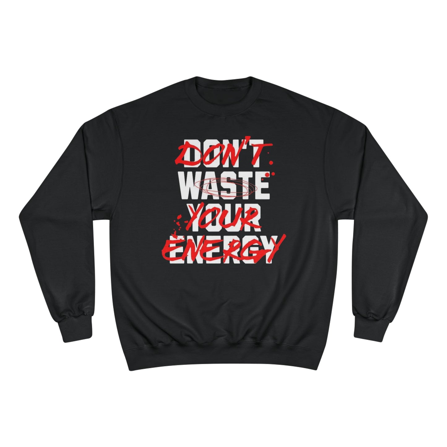 Motivational Champion Sweatshirt - "Don't Waste Your Energy"